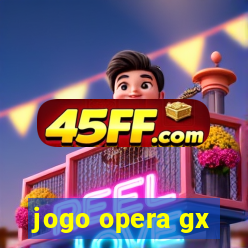 jogo opera gx